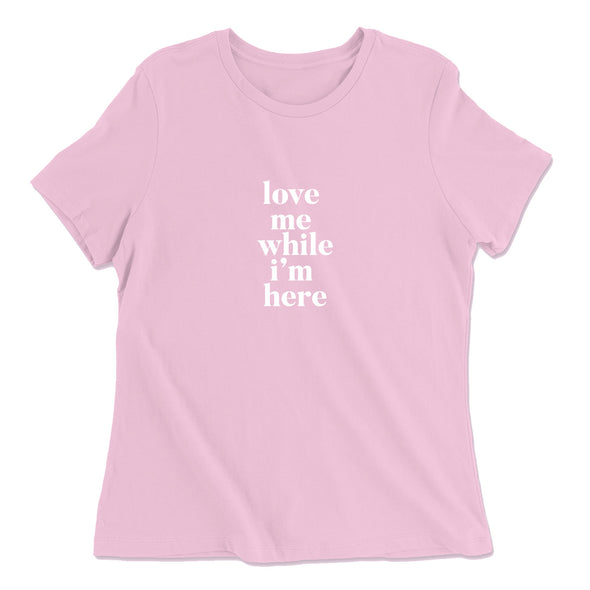 Women's Love Me While I'm Here T-Shirt