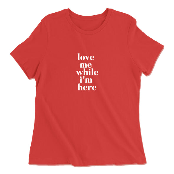 Women's Love Me While I'm Here T-Shirt